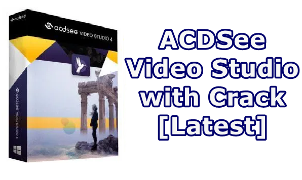 ACDSee Video Studio Crack + Serial Key Full Version Download Free