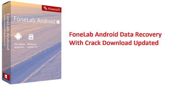 FoneLab for Android Crack + Registration Code Full Download 2022